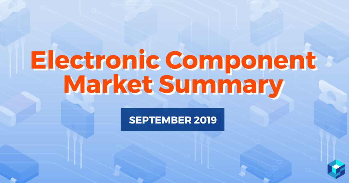 Monthly Electronic Component Market Summary: September 2019